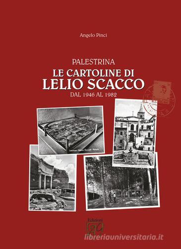 Palestrina. Le cartoline di Lelio Scacco dal 1946 al 1982. Ediz. illustrata di Angelo Pinci edito da Articolo Nove