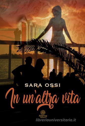 Libro In un'altra vita di Sara Ossi I quarzi rosa di Alcheringa