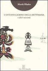 L' ottavo giorno della settimana e altri racconti di Marek Hlasko edito da Libribianchi