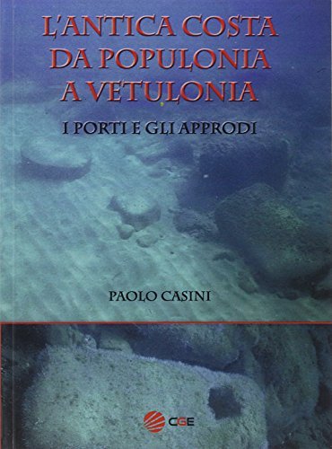 L' antica costa da Populonia a Vetulonia-I porti e gli approdi di Paolo Casini edito da Centro Grafico Editoriale
