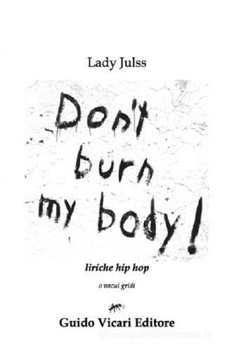 Don't burn my body! Liriche hip hop di Giulia Capelli edito da Guido Vicari Editore