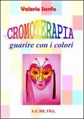 Cromoterapia. Guarire con i colori di Valerio Sanfo edito da AEMETRA