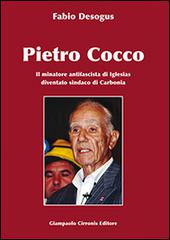 Pietro Cocco. Il miniatore antifascista di Iglesias diventato sindaco di Carbonia di Fabio Desogus edito da Cirronis Giampaolo Editore