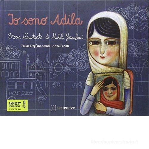 Io sono Adila. La storia illustrata di Malala Yousafzai di Fulvia Degl'Innocenti edito da Settenove