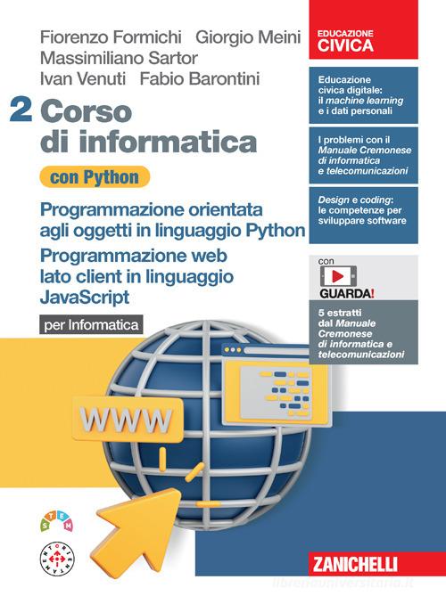 Corso di informatica con Python. Per Informatica. Programmazione orientata agli oggetti in linguaggio Python. Programmazione web lato client in linguaggio JavaScript vol. 2 di Fiorenzo Formichi, Giorgio Meini, Ivan Venuti edito da Zanichelli
