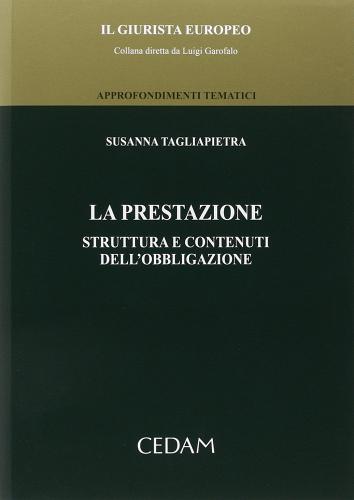 La prestazione. Struttura e contenuti dell'obbligazione di Susanna Tagliapietra edito da CEDAM