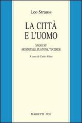 La città e l'uomo. Saggi su Aristotele, Platone e Tucidide di Leo Strauss edito da Marietti 1820