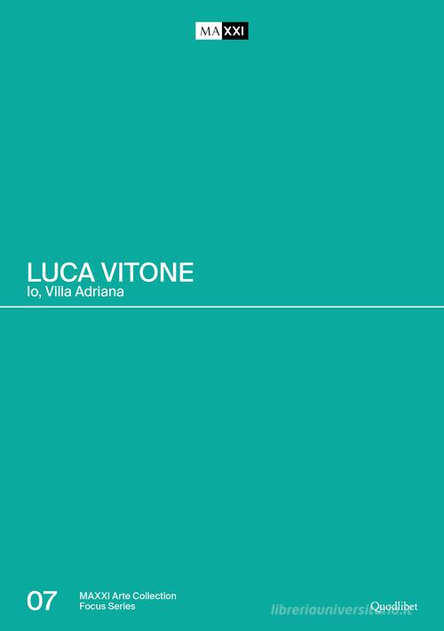 Luca Vitone. Io, Villa Adriana. Catalogo della mostra (Roma-Tivoli, 17 giugno-12 settembre 2021). Ediz. a colori edito da Quodlibet
