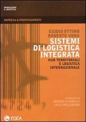 Sistemi di logistica integrata. Hub territoriali e logistica internazionale di Egidio Ottimo, Roberto Vona edito da EGEA