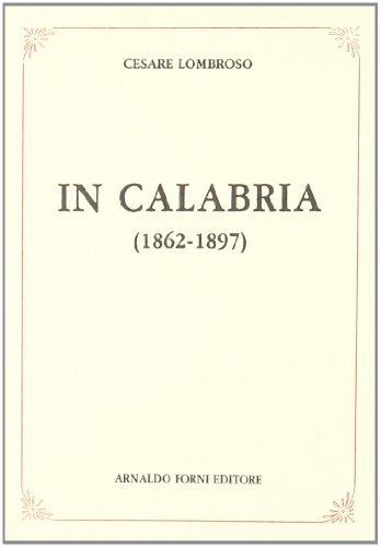 In Calabria (1862-1897) (rist. anast. 1898) di Cesare Lombroso edito da Forni