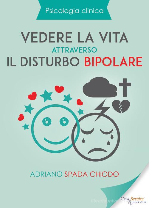 Vedere la vita attraverso il disturbo bipolare di Adriano Spada Chiodo edito da Youcanprint