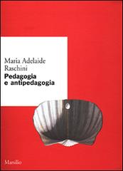 Pedagogia e antipedagogia di Maria Adelaide Raschini edito da Marsilio