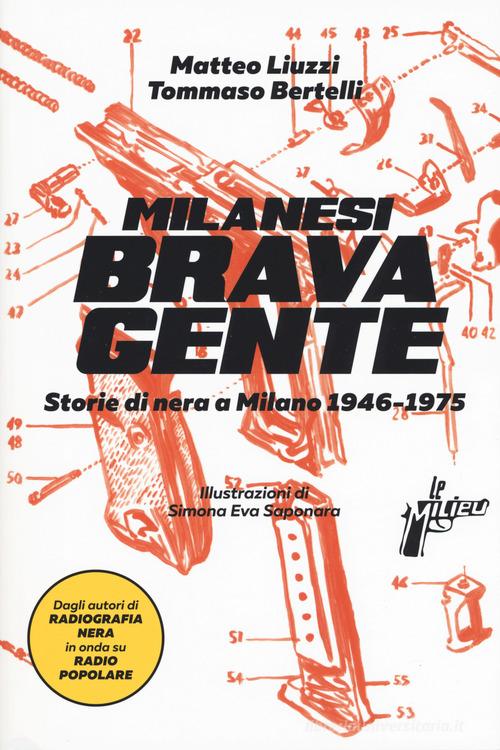 Milanesi brava gente. Storie di nera a Milano (1946-1975) vol.1 di Matteo Liuzzi, Tommaso Bertelli edito da Milieu