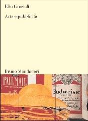 Arte e pubblicità di Elio Grazioli edito da Mondadori Bruno