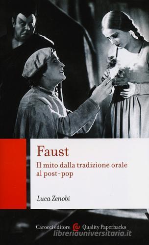 Faust. Il mito dalla tradizione orale al post-pop di Luca Zenobi edito da Carocci