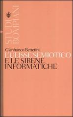 L' Ulisse semiotico e le sirene informatiche di Gianfranco Bettetini edito da Bompiani