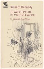 Io avevo paura di Virginia Woolf. Un ragazzo alla Hogarth Press di Richard Kennedy edito da Guanda