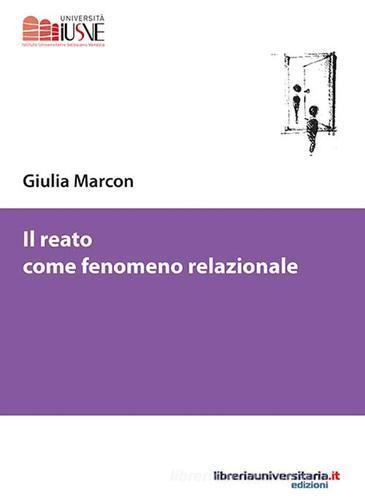 Il reato come fenomeno relazionale di Giulia Marcon edito da libreriauniversitaria.it