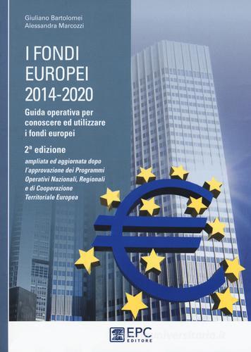 I fondi europei (2014-2020). Guida operativa per conoscere ed utilizzare i fondi europei di Giuliano Bartolomei, Alessandra Marcozzi edito da EPC