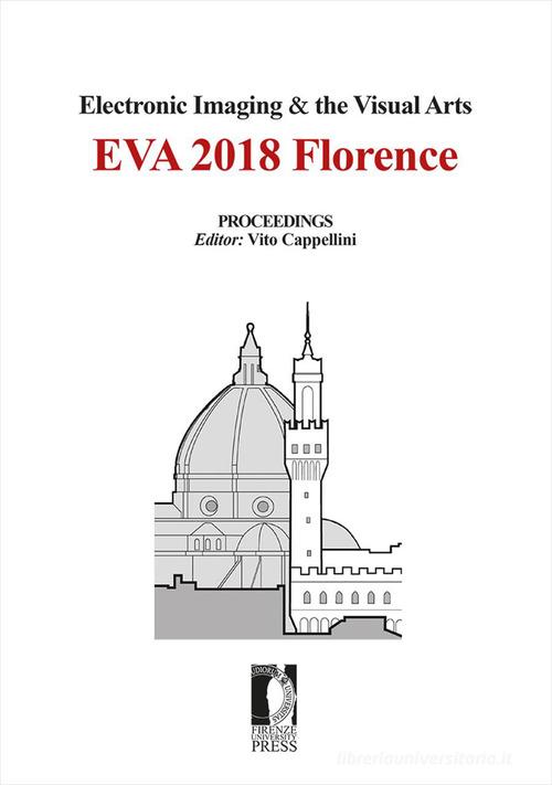 Electronic Imaging & the Visual Arts. EVA 2018 Florence. Florence (9-10 May 2018). Ediz. italiana e inglese edito da Firenze University Press