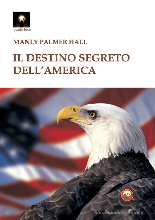 Il destino segreto dell'America di Manly Palmer Hall edito da Tipheret