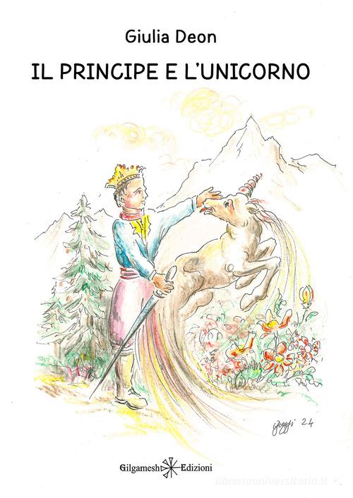 Il principe e l'unicorno. Ediz. italiana e francese di Giulia Deon edito da Gilgamesh Edizioni