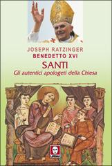 Santi. Gli autentici apologeti della Chiesa di Benedetto XVI (Joseph Ratzinger) edito da Lindau