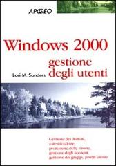 Windows 2000 gestione degli utenti di Sanders Lori M. edito da Apogeo