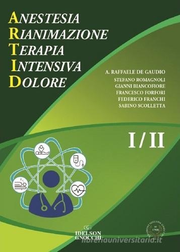 ARTID. Anestesia, Rianimazione, Terapia Intensiva, Dolore di Raffaele De Gaudio, Stefano Romagnoli edito da Idelson-Gnocchi