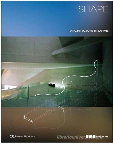 Shape. Architecture in detail. Ediz. italiana edito da Scripta Maneant