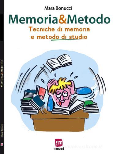 Memoria & metodo. Tecniche di memoria e metodo di studio di Mara Bonucci edito da In Mind