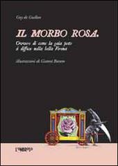 Il morbo rosa ovvero di come la gaia peste si diffuse nella bella Verona di Guy de Guillon edito da Scripta