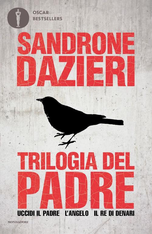 Libro Trilogia del Padre: Uccidi il padre-L'angelo-Il re di denari di Sandrone Dazieri Oscar bestsellers di Mondadori