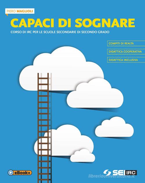 Capaci di sognare. Per le Scuole superiori. Con e-book. Con espansione online di Piero Maglioli edito da SEI