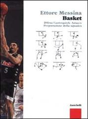 Basket. Difesa, contropiede, attacco, preparazione della squadra di Ettore Messina edito da Zanichelli