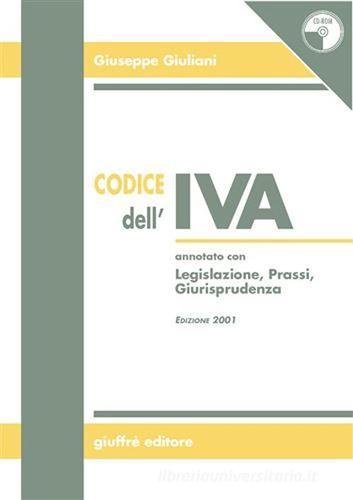 Codice dell'IVA. Annotato con legislazione, prassi, giurisprudenza. Con CD-ROM di Giuseppe Giuliani edito da Giuffrè