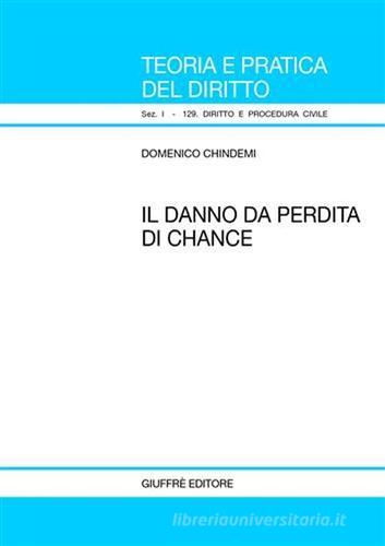 Il danno da perdita di chance di Domenico Chindemi edito da Giuffrè