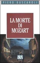 La morte di Mozart di Piero Buscaroli edito da BUR Biblioteca Univ. Rizzoli