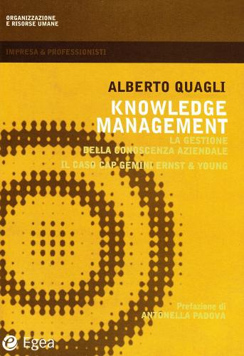 Knowledge management. La gestione della conoscenza aziendale. Il caso Cap Gemini Ernst & Young di Alberto Quagli edito da EGEA