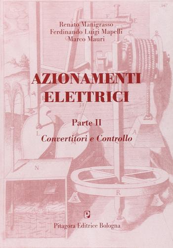 Azionamenti elettrici vol.2 di Renato Manigrasso, Ferdinando L. Mapelli, Marco Mauri edito da Pitagora