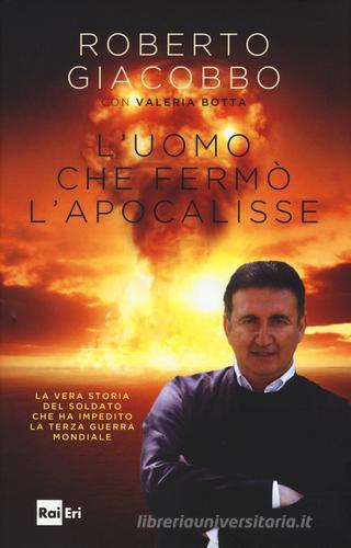 L' uomo che fermò l'apocalisse di Roberto Giacobbo, Valeria Botta edito da Rai Libri