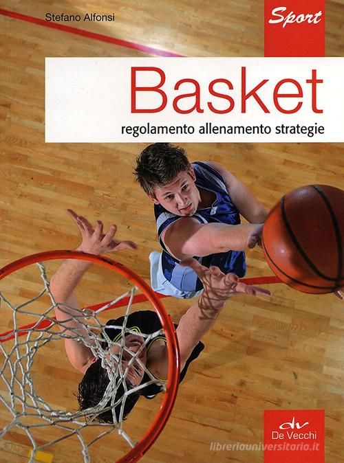 Basket. Regolamento allenamento strategie di Stefano Gaetano Alfonsi edito da De Vecchi