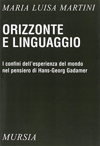 Orizzonte e linguaggio di M. Luisa Martini edito da Ugo Mursia Editore
