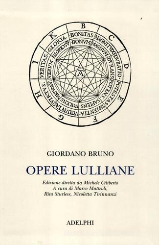 Opere lulliane. Testo latino a fronte di Giordano Bruno edito da Adelphi
