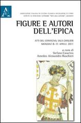 Figure e autori dell'epica. Atti del Convegno (Mondovì, 8-11 aprile 2011) di Giangiacomo Amoretti edito da Aracne