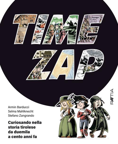 Time zap. Curiosando nella storia tirolese da duemila a cento anni fa di Selma Mahlknecht, Stefano Zangrando edito da Raetia