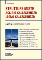 Strutture miste acciaio-calcestruzzo legno-calcestruzzo. Aspetti generali e tecniche recenti di Nunzio Scibilia edito da Flaccovio Dario