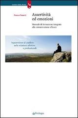 Assertività ed emozioni. Manuale di formazione integrata alla comunicazione efficace di Franco Nanetti edito da Pendragon