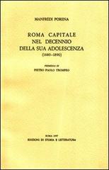 Roma capitale nel decennio della sua adolescenza (1880-1890) di Manfredi Porena edito da Storia e Letteratura