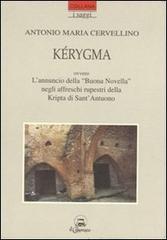 Kérygma ovvero l'annuncio della «buona novella» negli affreschi rupestri della kripta di sant'Antuono di M. Cervellino edito da Il Calamaio